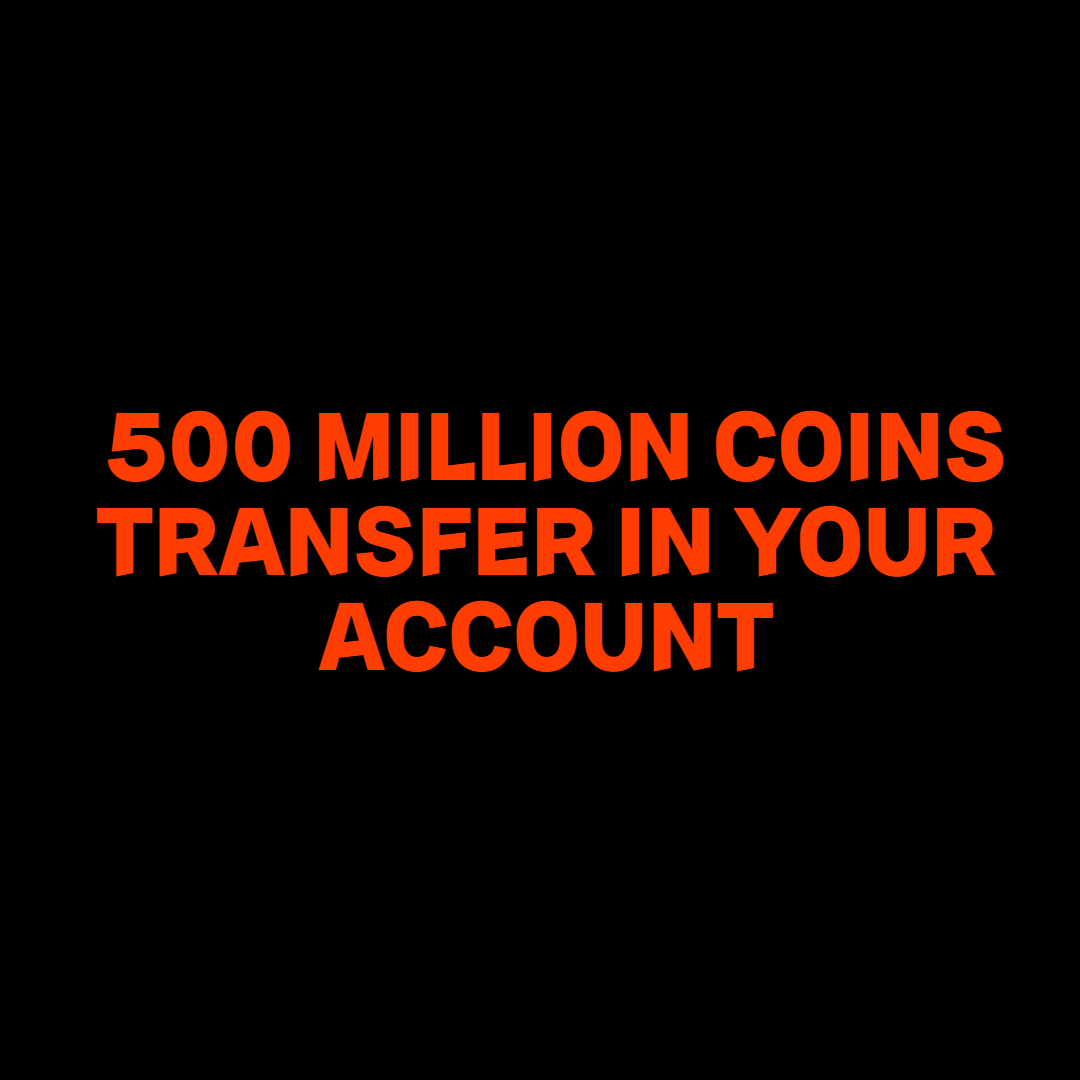 500 MILLION COINS TRANSFER IN YOUR ACCOUNT