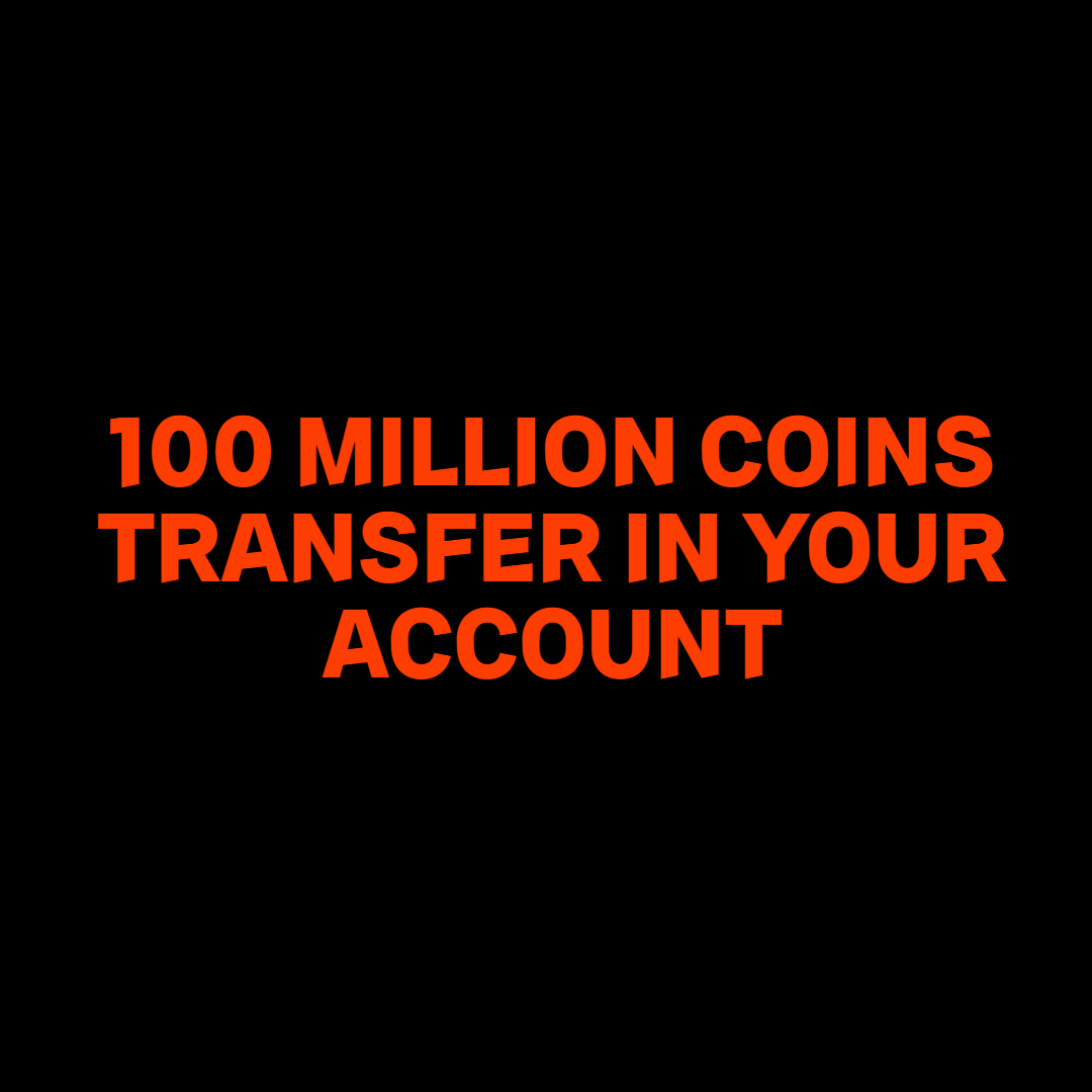 100 MILLION COINS TRANSFER IN YOUR ACCOUNT